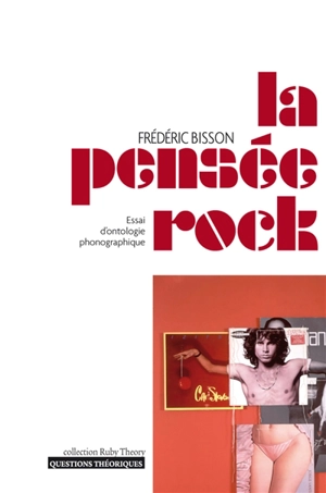 La pensée rock : essai d'ontologie phonographique - Frédéric Bisson