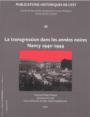 La transgression dans les années noires : Nancy 1940-1944 - Didier Perrin