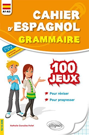 Cahier d'espagnol, grammaire A1-A2 cycle 4, 5e 4e 3e, 12-14 ans : 100 jeux pour réviser et progresser - Nathalie Gonzalez-Pollet