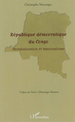 République démocratique du Congo : mondialisation et nationalisme - Christophe Muzungu