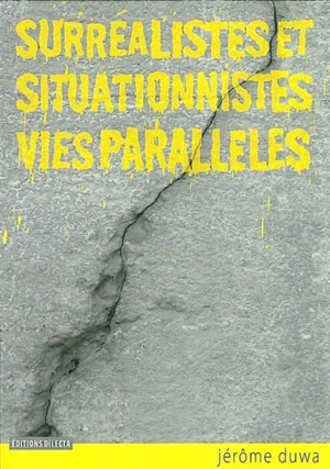 Surréalistes et situationnistes, vies parallèles - Jérôme Duwa