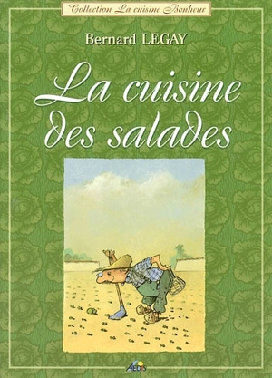 La cuisine des salades - Bernard Legay