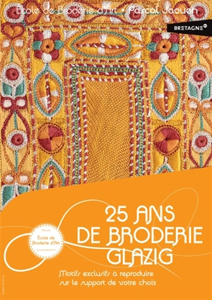 25 ans de broderie Glazig : motifs exclusifs à reproduire sur le support de votre choix - Ecole de broderie d'art