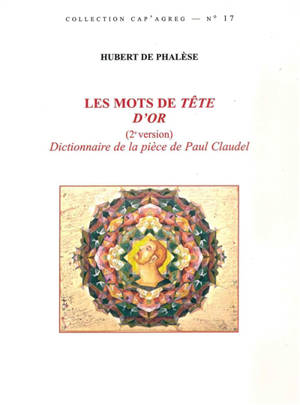 Les mots de Tête d'or : (2e version) dictionnaire de la pièce de Claudel - Hubert de Phalèse
