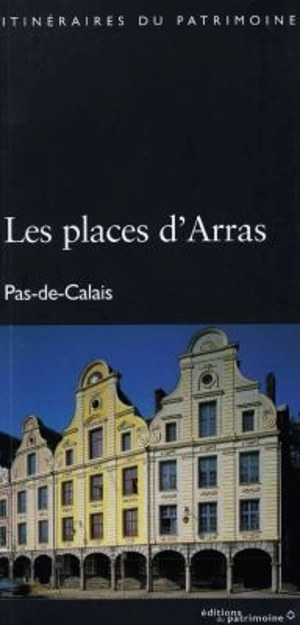 Les places d'Arras, Pas-de-Calais - France. Inventaire général des monuments et des richesses artistiques de la France. Commission régionale Nord-Pas-de-Calais