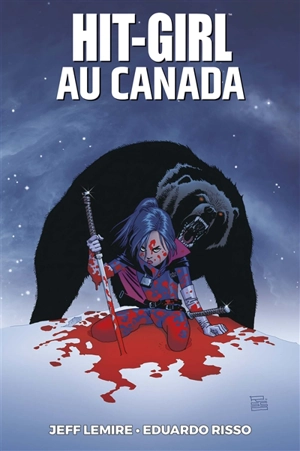 Hit-Girl. Vol. 2. Hit-Girl au Canada - Jeff Lemire