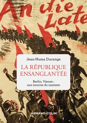 La République ensanglantée : Berlin, Vienne : aux sources du nazisme - Jean-Numa Ducange