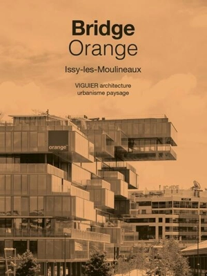 Bridge Orange : Issy-les-Moulineaux : Viguier architecture urbanisme paysage - Christine Desmoulins