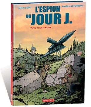 L'espion du jour J. Vol. 2. La mission - Frédéric Leterreux