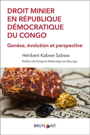 Droit minier en République démocratique du Congo : genèse, évolution et perspective - Héribert Kabwe Sabwa