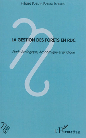 La gestion des forêts en RDC : étude écologique, économique et juridique - Hilaire Kabuya Kabeya Tshilobo