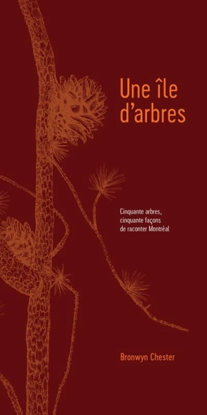 Une île d'arbres : cinquante arbres, cinquante façons de raconter Montréal - Chester, Bronwyn