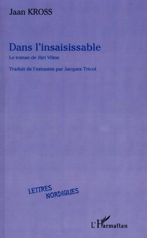 Dans l'insaisissable : le roman de Juri Vilms - Jaan Kross