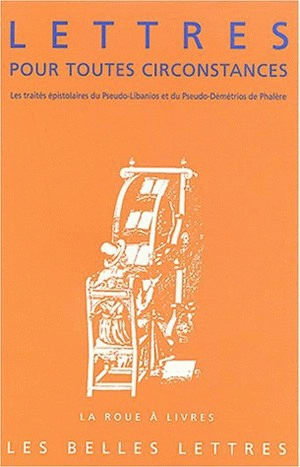 Lettres pour toutes circonstances : les traités épistolaires du Pseudo-Libanios et du Pseudo-Démétrios de Phalère - Libanius