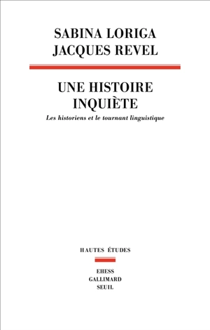 Une histoire inquiète : les historiens et le tournant linguistique - Sabina Loriga