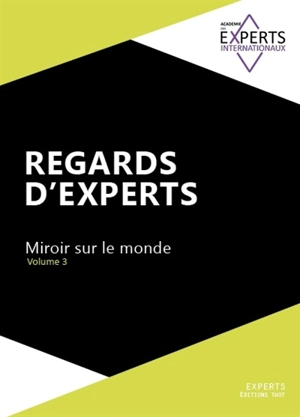 Regards d'experts : miroir sur le monde. Vol. 3 - Académie des experts internationaux