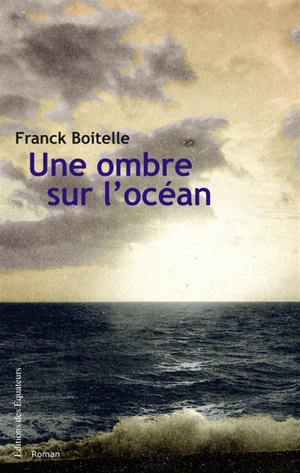 Une ombre sur l'océan - Franck Boitelle