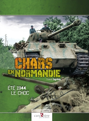 Chars en Normandie : été 1944, le choc - Franck Segrétain