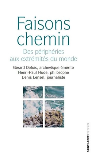 Faisons chemin : des périphéries aux extrémités du monde - Gérard Defois