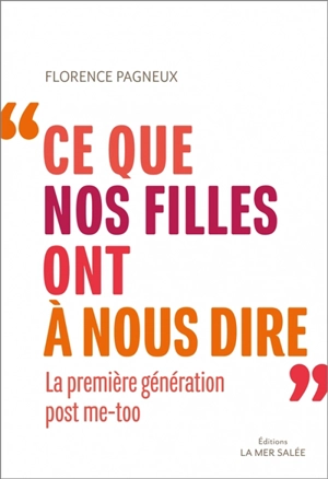 Ce que nos filles ont à nous dire : la première génération post #MeToo - Florence Pagneux