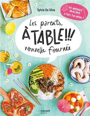 Les parents, à table !!!. Nouvelle fournée : 10 menus malins à faire toi-même ! - Sylvie Da Silva