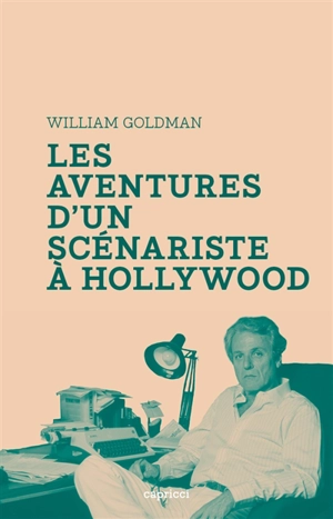 Les aventures d'un scénariste à Hollywood - William Goldman