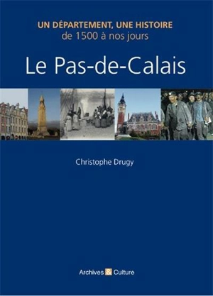 Le Pas-de-Calais : de 1500 à nos jours - Christophe Drugy