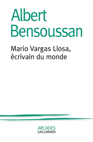 Mario Vargas Llosa, écrivain du monde - Albert Bensoussan