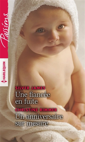 Une fiancée en fuite. Un anniversaire sur mesure - Silver James