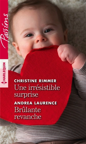 Une irrésistible surprise. Brûlante revanche - Christine Rimmer