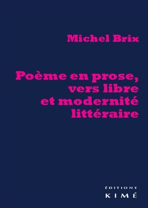 Poème en prose, vers libre et modernité littéraire - Michel Brix