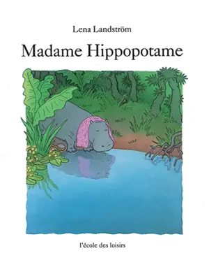 Madame Hippopotame - Lena Landström