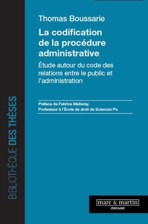 La codification de la procédure administrative : étude autour du code des relations entre le public et l'administration - Thomas Boussarie