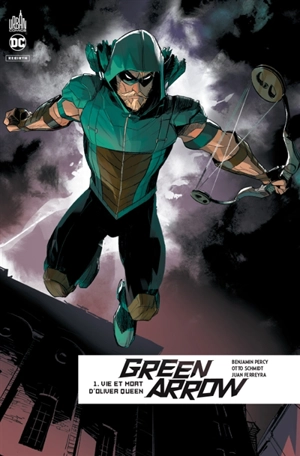 Green Arrow rebirth. Vol. 1. Vie et mort d'Oliver Queen - Benjamin Percy