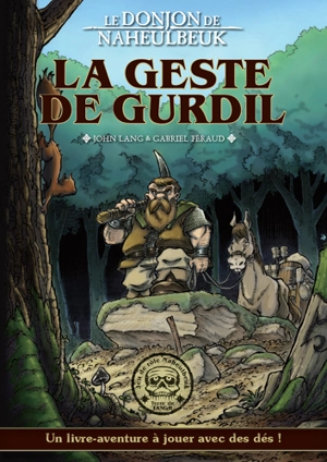 Le donjon de Naheulbeuk. La geste de Gurdil : un livre-aventure à jouer avec des dés ! - John Lang