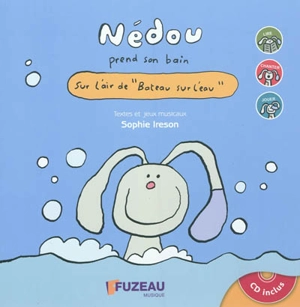 Nédou prend son bain : sur l'air de Bateau sur l'eau - Sophie Ireson