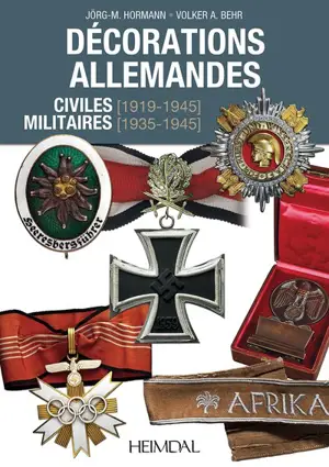 Décorations allemandes : civiles (1919-1945), militaires (1935-1945) - Volker A. Behr