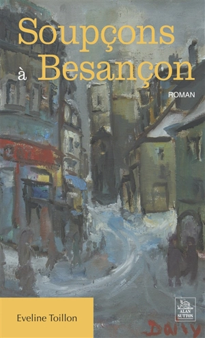 Soupçons à Besançon - Eveline Toillon