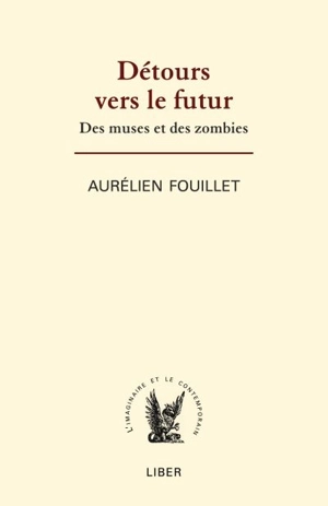 Détours vers le futur : des muses et des zombies - Aurélien Fouillet