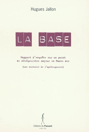 La base : rapport d'enquête sur un point de déséquilibre majeur en haute mer - Hugues Jallon