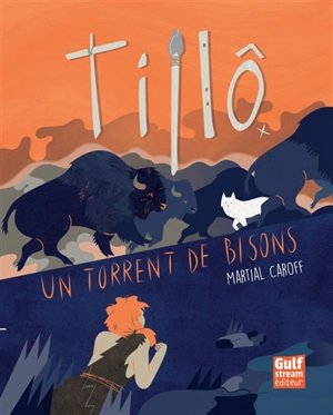 Tillô. Un torrent de bisons - Martial Caroff