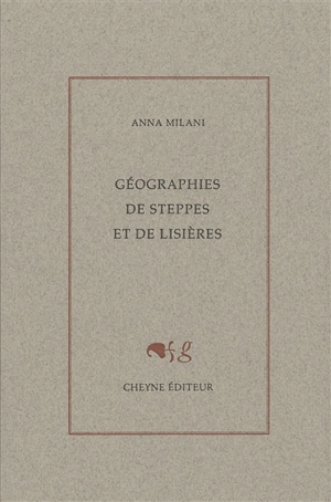 Géographies de steppes et de lisières - Anna Milani