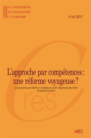 Cahiers de la recherche sur l'éducation et les savoirs, n° 16. L'approche par compétences : une réforme voyageuse ?