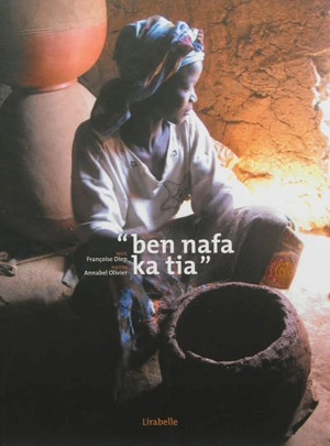 Ben nafa ka tia : travailler ensemble est bénéfique : regards sur le métier de potière dans le village de Ouolonkoto au Burkina Faso - Françoise Diep