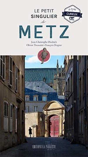 Le petit singulier de Metz : guide du curieux - Jean-Christophe Diedrich