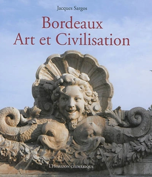 Bordeaux, art et civilisation - Jacques Sargos