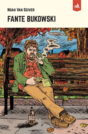 Fante Bukowski - Noah Van Sciver