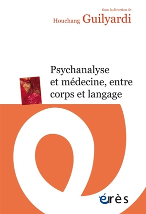 Psychanalyse et médecine, entre corps et langage : actes du colloque de Cerisy-la-Salle, du 21 au 28 août 2021 - Centre culturel international (Cerisy-la-Salle, Manche). Colloque (2021)