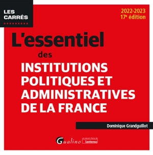 L'essentiel des institutions politiques et administratives de la France : 2022-2023 - Dominique Grandguillot