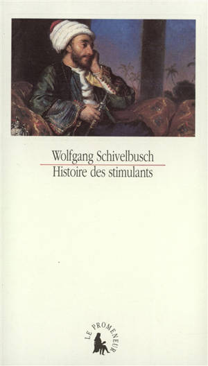 Histoire des stimulants - Wolfgang Schivelbusch